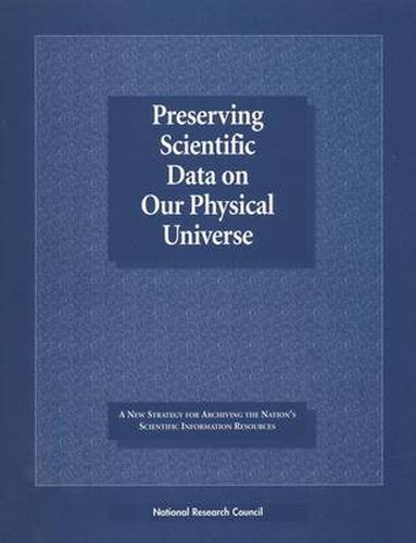 Cover image for Preserving Scientific Data on Our Physical Universe: A New Strategy for Archiving the Nation's Scientific Information Resources