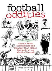 Cover image for Football Oddities: Curious Facts, Coincidences and Stranger-than-Fiction Stories from the World of Football