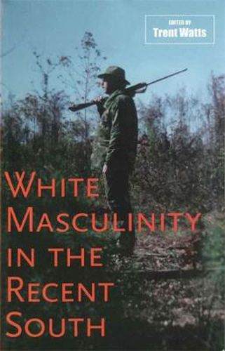 Cover image for White Masculinity in the Recent South