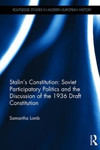 Cover image for Stalin's Constitution: Soviet Participatory Politics and the Discussion of the 1936 Draft Constitution: Soviet Participatory Politics and the Discussion of the 1936 Draft Constitution