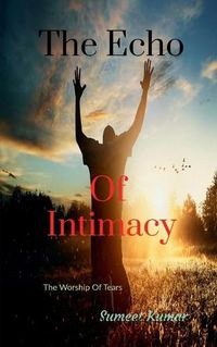 Cover image for The Echo Of Intimacy: The Worship Of Tears