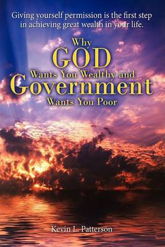 Cover image for Why God Wants You Wealthy and Government Wants You Poor