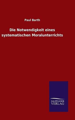 Cover image for Die Notwendigkeit eines systematischen Moralunterrichts