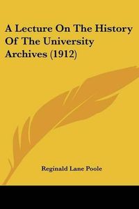 Cover image for A Lecture on the History of the University Archives (1912)