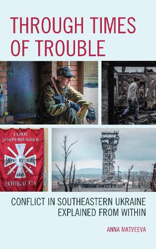 Cover image for Through Times of Trouble: Conflict in Southeastern Ukraine Explained from Within