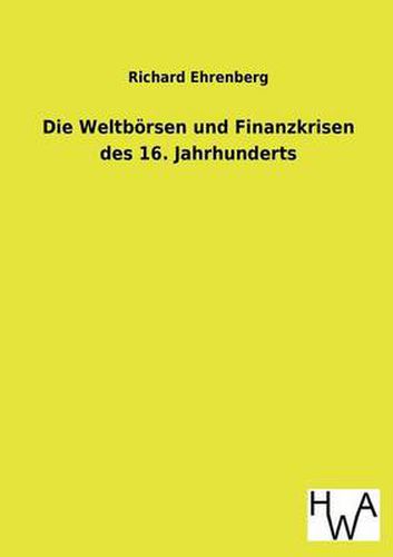 Cover image for Die Weltboersen und Finanzkrisen des 16. Jahrhunderts