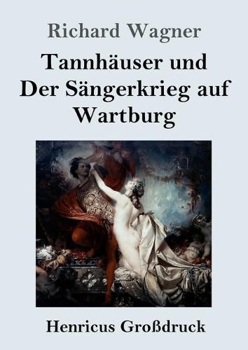 Cover image for Tannhauser und Der Sangerkrieg auf Wartburg (Grossdruck): Grosse romantische Oper in drei Akten