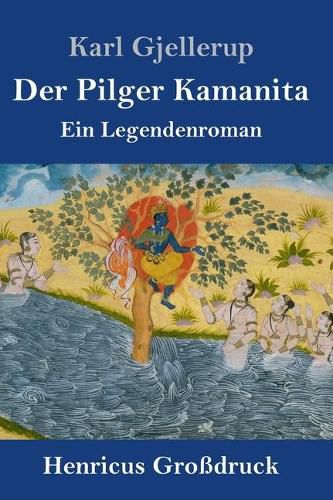 Der Pilger Kamanita (Grossdruck): Ein Legendenroman