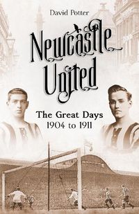 Cover image for Newcastle United: The Great Days 1904 to 1911