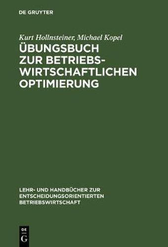 UEbungsbuch Zur Betriebswirtschaftlichen Optimierung: Aufgaben Und Loesungen Zu Stepan/Fischer. Einfuhrung in Die Quantitative Betriebswirtschaftslehre