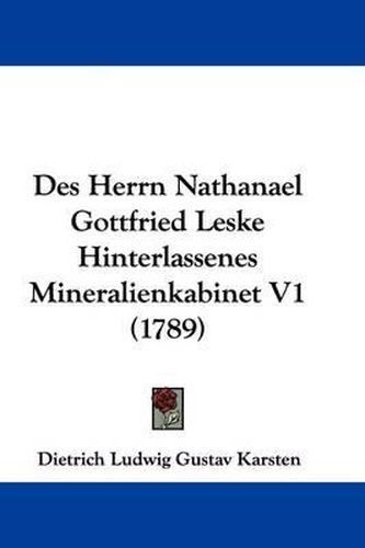 Des Herrn Nathanael Gottfried Leske Hinterlassenes Mineralienkabinet V1 (1789)