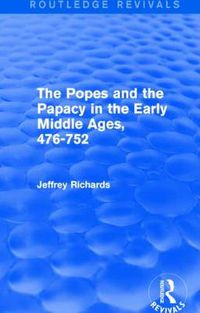 Cover image for The Popes and the Papacy in the Early Middle Ages, 476-752: 476-752