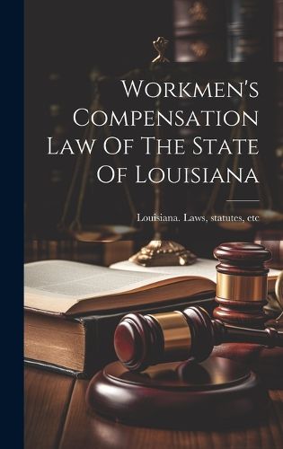 Cover image for Workmen's Compensation Law Of The State Of Louisiana