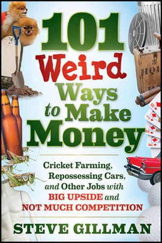Cover image for 101 Weird Ways to Make Money - Cricket Farming, Repossessing Cars, and Other Jobs With Big Upside and Not Much Competition