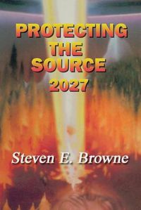 Cover image for Protecting the Source: The Invasion of 2027