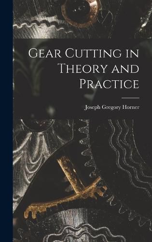 Gear Cutting in Theory and Practice