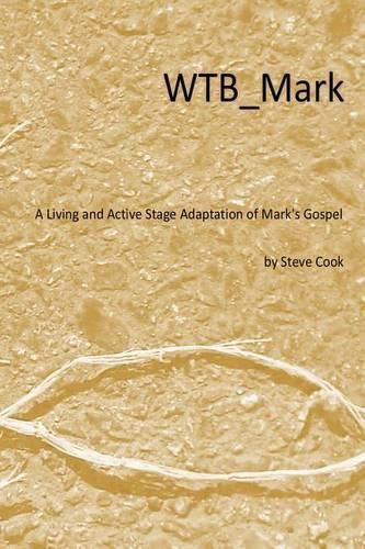 Cover image for WTB_Mark: A Living and Active Stage Adaptation of Mark's Gospel