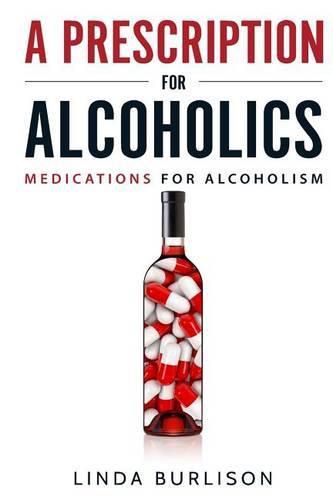 Cover image for A Prescription for Alcoholics - Medications for Alcoholism