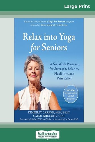 Cover image for Relax into Yoga for Seniors: A Six-Week Program for Strength, Balance, Flexibility, and Pain Relief (16pt Large Print Edition)