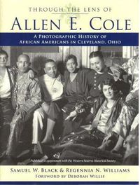 Cover image for Through the Lens of Allen E. Cole: A Photographic History of African Americans in Cleveland, Ohio