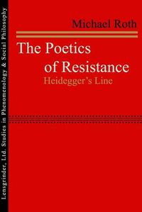 Cover image for The Poetics of Resistance: Heidegger's Line