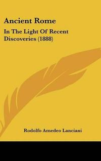 Cover image for Ancient Rome: In the Light of Recent Discoveries (1888)