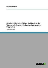 Cover image for Gender Ethics beim fruhen Karl Barth in der Weimarer Zeit unter Berucksichtigung seiner Biographie