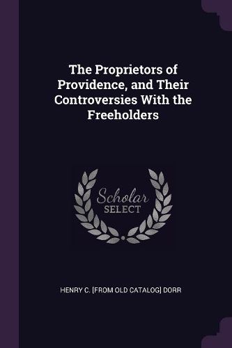 Cover image for The Proprietors of Providence, and Their Controversies With the Freeholders