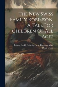 Cover image for The New Swiss Family Robinson. A Tale For Children Of All Ages