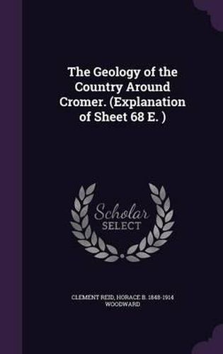 The Geology of the Country Around Cromer. (Explanation of Sheet 68 E. )