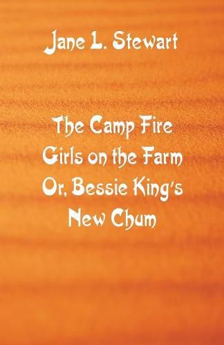 The Camp Fire Girls on the Farm: Bessie King's New Chum