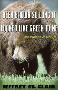 Cover image for Been Brown So Long, It Looked Like Green to Me: The Politics of Nature