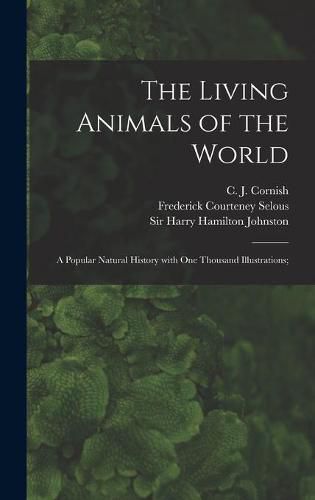 The Living Animals of the World; a Popular Natural History With One Thousand Illustrations;