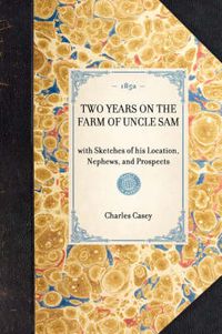 Cover image for Two Years on the Farm of Uncle Sam: With Sketches of His Location, Nephews, and Prospects