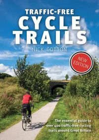 Cover image for Traffic-Free Cycle Trails: The essential guide to over 400 traffic-free cycling trails around Great Britain