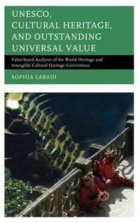 Cover image for UNESCO, Cultural Heritage, and Outstanding Universal Value: Value-based Analyses of the World Heritage and Intangible Cultural Heritage Conventions