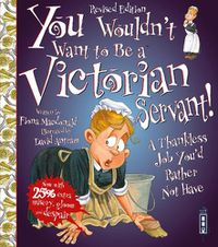 Cover image for You Wouldn't Want To Be A Victorian Servant!: Extended Edition