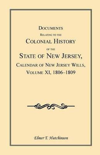 Cover image for Documents Relating to the Colonial History of the State of New Jersey, Calendar of New Jersey Wills, Volume XI, 1806-1809
