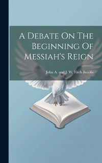 Cover image for A Debate On The Beginning Of Messiah's Reign