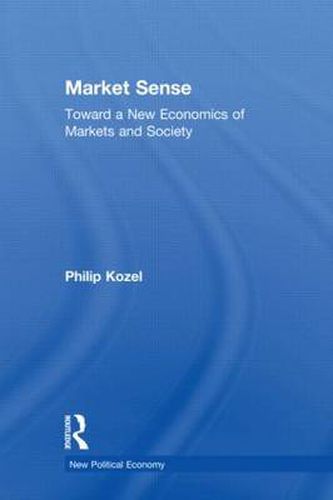 Cover image for Market Sense: Toward a New Economics of Markets and Society