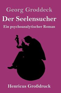 Cover image for Der Seelensucher (Grossdruck): Ein psychoanalytischer Roman