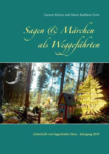 Sagen & Marchen als Weggefahrten: Zeitschrift von Sagenhafter Harz - Jahrgang 2019