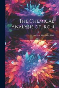 Cover image for The Chemical Analysis of Iron