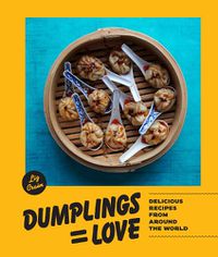 Cover image for Dumplings = Love: 40 Innovative Recipes From Around the World