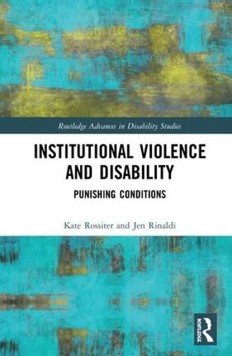 Institutional Violence and Disability: Punishing Conditions