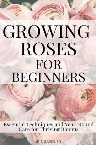 Cover image for Growing Roses For Beginners