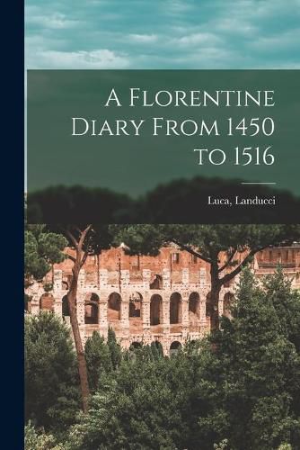 Cover image for A Florentine Diary From 1450 to 1516
