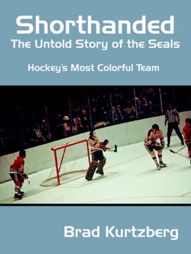 Cover image for Shorthanded: The Untold Story of the Seals: Hockey's Most Colorful Team