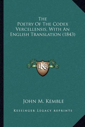 Cover image for The Poetry of the Codex Vercellensis, with an English Translation (1843)