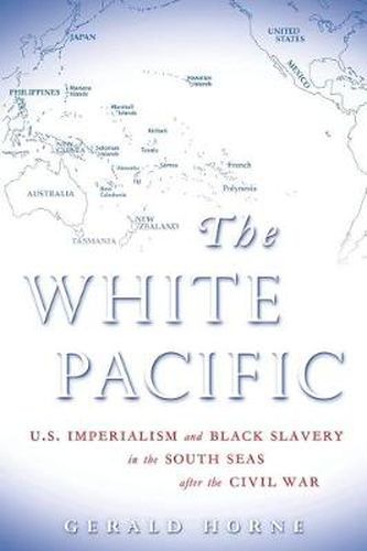 White Pacific: U.S. Imperialism and Black Slavery in the South Seas After the Civil War